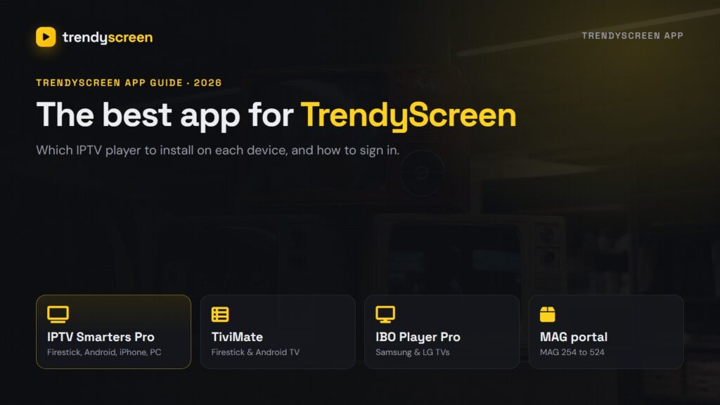 TrendyScreen App: The Best IPTV Player for Every Device (2026)